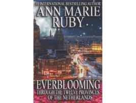 Livro Everblooming: Through The Twelve Provinces Of The Netherlands Ann Marie Ruby (Inglês)