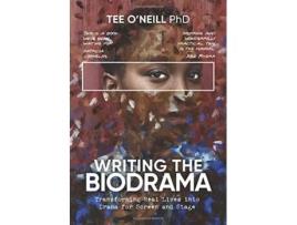 Livro Writing the Biodrama: Transforming Real Lives into Drama for Screen and Stage Tee O'Neill (Inglês)