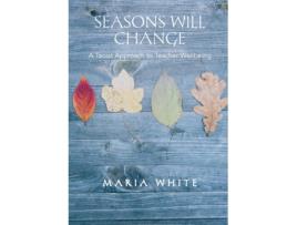 Livro Seasons Will Change: A Taoist Approach to Teacher Wellbeing Maria White (Inglês)