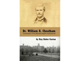 Livro Dr. William Archer Cheatham: Tennessee's First Mental Health Professional Kay Baker Gaston (Inglês)