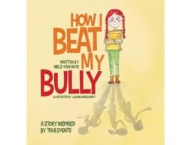 Livro How I Beat My Bully: A story inspired by true events (3) (Positive Mindset) Niels van Hove (Inglês)