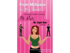 Livro From MySpace to My Place: The Ladies' Guide to Finding Mr. Right or Mr. Right Now Online Flyness (Inglês)