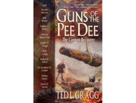 Livro Guns of the Pee Dee The Cannon Recovery de Ted L Gragg (Inglês)