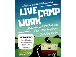 Livro Live Camp Work: How to Make Money While Living in an RV and Travel Full-Time, Plus 1000 Employers Who Hire RVers Sharee Collier (Inglês)