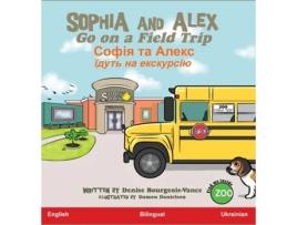 Livro Sophia and Alex Go on a Field Trip ????? ?? ????? ????? ?? ????????? de Denise Ross Bourgeois-Vance (Inglês)