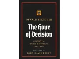 Livro The Hour of Decision Germany and World-Historical Evolution de Oswald Spengler (Inglês - Capa Dura)