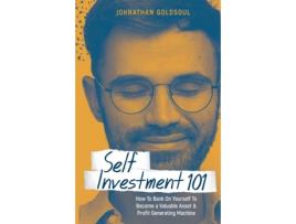 Livro Self Investment 101: How to Bank on Yourself to Become a Valuable Asset and Profit Generating Machine Johnathan Goldsoul (Inglês)