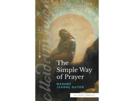 Livro The Simple Way of Prayer (Sea Harp Timeless series): A Method of Union with Christ Madame Jeanne Guyon (Inglês)