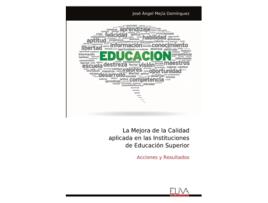 Livro La Mejora de la Calidad aplicada en las Instituciones de Educación Superior Acciones y Resultados de José Ángel Mejía Domínguez (Inglês)