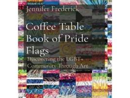 Livro Coffee Table Book of Pride Flags Discovering the LGBT Community Through Art de Jennifer Frederick (Inglês)