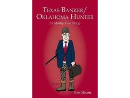 Livro Texas Banker/Oklahoma Hunter: A Mostly True Story Ken Mixon (Inglês)