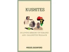Livro KUSHITES In Loving Memory of Toranio and Callington Wallace de Miguel Bashford (Inglês)