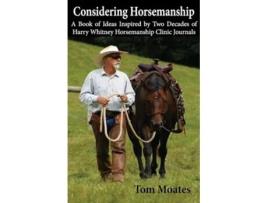 Livro Considering Horsemanship, A Book of Ideas Inspired by Two Decades of Harry Whitney Horsemanship Clinic Journals de Tom Moates (Inglês)