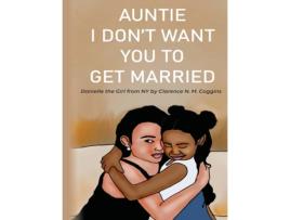 Livro Auntie I Don't Want You To Get Married: Danielle The Girl From New York CLARENCE COGGINS (Inglês)