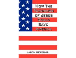 Livro How the Teachings of Jesus Could Save America Jason Newcomb (Inglês)