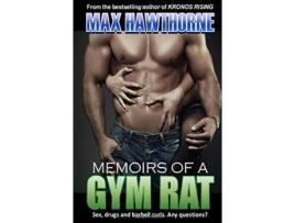 Livro Memoirs Of A Gym Rat: One man's 20-year journey through the bowels of the health club industry. Max Hawthorne (Inglês)