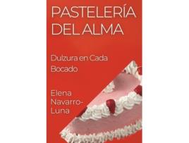 Livro Pastelería del Alma Dulzura en Cada Bocado de Elena Navarro-Luna (Inglês)