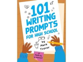Livro 101 Writing Prompts for High School One-Page Prompts for Stories, Journals, Essays, Opinions, and Writing Assignments de Mark Trevor (Inglês)