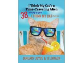 Livro I Think My Cat's a Time-Traveling Alien January Joyce, Jj Lomack (Inglês)