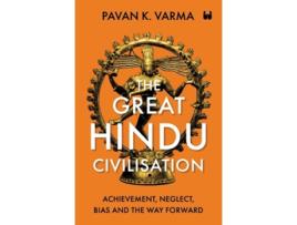 Livro The Great Hindu Civilisation Achievement, Neglect, Bias And The Way Forward de Pavan K Varma (Inglês)