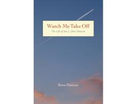 Livro Watch Me Take Off The Life of Ian J. (Jim) Duncan Ilona Duncan (Inglês)