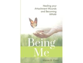 Livro BEING ME: Healing your Attachment Wounds and Becoming Whole Maree B. Even, Maree B. Even (Inglês)