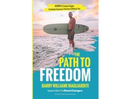 Livro The Path to Freedom: The 9 Steps to Create a Highly Profitable Business That Runs Without You Mr. Barry Williame Magliarditi (Inglês)