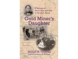 Livro Gold Miner's Daughter: A Memoir of Boom, Bust and Bliss in the High Sierra Mabel W Thomas (Inglês)