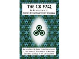 Livro The CR FAQ: An Introduction to Celtic Reconstructionist Paganism Kathryn Price NicDhàna, Erynn Rowan Laurie et al. (Inglês)