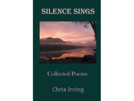 Livro Silence Sings: Collected Poems Chris Irving (Inglês)