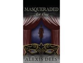 Livro Masqueraded: Act One Alexis Dees (Inglês)