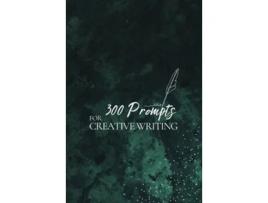 Livro 300 Prompts for Creative Writing Ignite your imagination daily de Journey Together Publishing (Inglês)