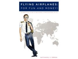 Livro Flying Airplanes: For Fun and Money! (A Practical Guide to Becoming a Professional Pilot) Nathaniel E. Erman (Inglês)