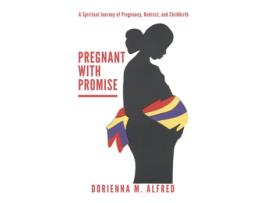 Livro Pregnant with Promise: A Spiritual Journey of Pregnancy, Bed Rest, and Childbirth Dorienna M Alfred, Gail M Bushrod (Inglês)