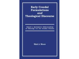 Livro Early Creedal Formulations and Theological Discourse Mark A Moore (Inglês)