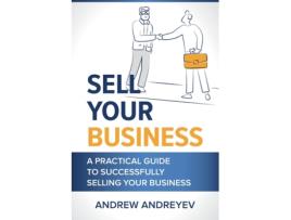 Livro Sell Your Business: A practical guide to succcessfully selling your business. Mr Andrew Andreyev (Inglês)
