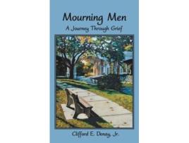 Livro Mourning Men: A Journey Through Grief Clifford E. Denay Jr. (Inglês)