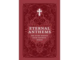 Livro Eternal Anthems: The Story Behind Your Favorite Hymns Concordia Publishing House (Inglês)