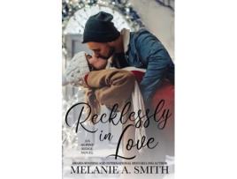 Livro Recklessly in Love A Steamy Small-Town Forced Proximity Romance de Melanie A Smith (Inglês)