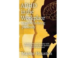 Livro ADHD in the Workplace A Guide to Living Presently A Guide to Living Presently de Jeanne Houston (Inglês)