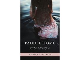 Livro Paddle Home: Poems & passages Amber Lilyestrom (Inglês)