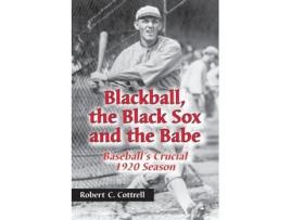 Livro Blackball, the Black Sox, and the Babe: Baseball's Crucial 1920 Season Robert C Cottrell (Inglês)