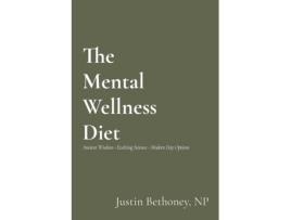 Livro The Mental Wellness Diet: Ancient Wisdom - Evolving Science - Modern Day Options Justin Bethoney (Inglês)