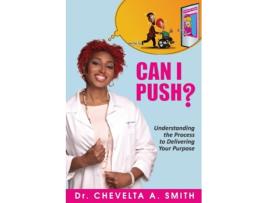 Livro Can I Push?: Understanding the Process to Delivering Your Purpose Chevelta A. Smith (Inglês)