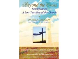 Livro Beyond the Cross, Sanctification, A Lost Teaching of the Church Pamela Jackson (Inglês)
