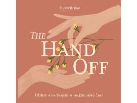 Livro The Hand-Off: A Mother-in-law/Daughter-in-law Relationship Guide Elizabeth Winn (Inglês)
