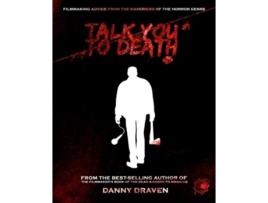 Livro TALK YOU TO DEATH: Filmmaking Advice from the Mavericks of the Horror Genre Danny Draven (Inglês)