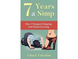Livro Seven Years A Simp: How I Stopped Simping And Started Living Chuck Valentine (Inglês)