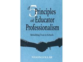 Livro The Five Principles of Educator Professionalism de Nason Lollar (Inglês)