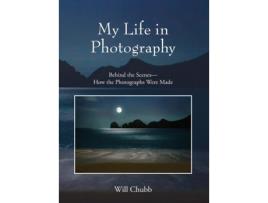 Livro My Life in Photography: Behind the Scenes - How the Photographs Were Made Will Chubb (Inglês)